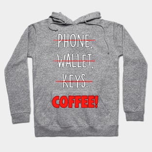 Phone,Wallet,Keys...Coffee Hoodie